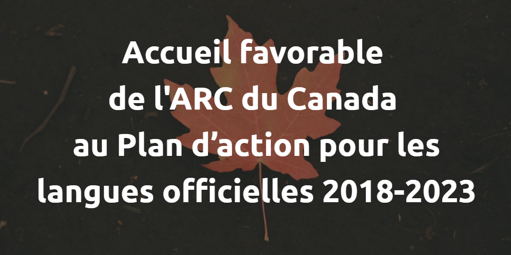 Accueil favorable de l'ARC du Canada au Plan d'action pour les langues officielles 2018-2023