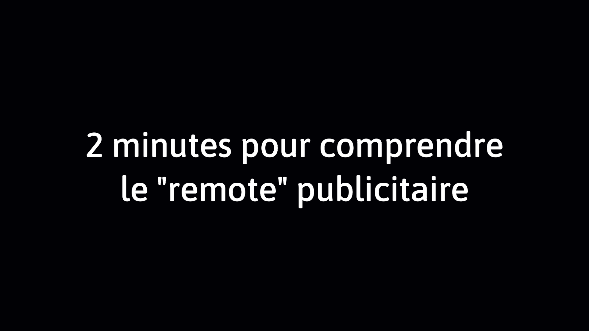 2 minutes pour comprendre le "remote" publicitaire