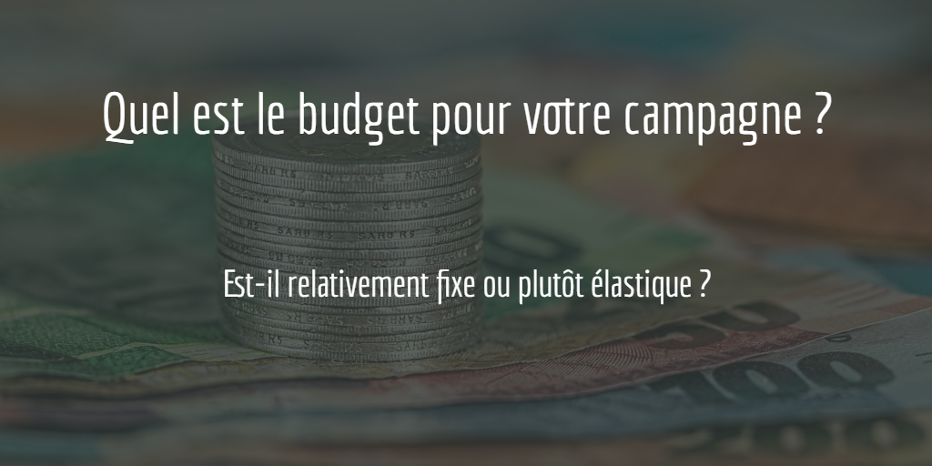 Quel est le budget pour votre campagne ?